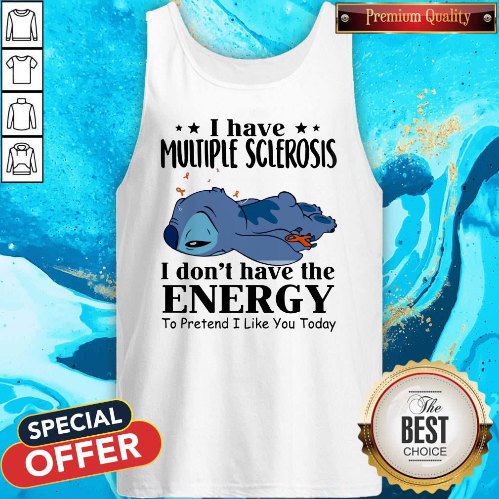 Stitch Sleep I Have Multiple Sclerosis I Don’t Have The Energy To Pretend I Like You Today Tank Top