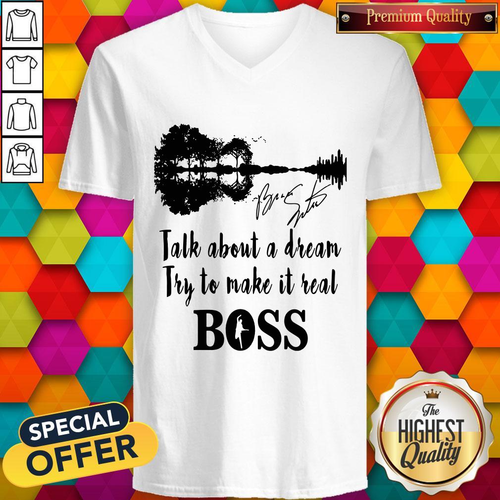 Talk About A Dream Try To Make It Real Boss Signature V-neck