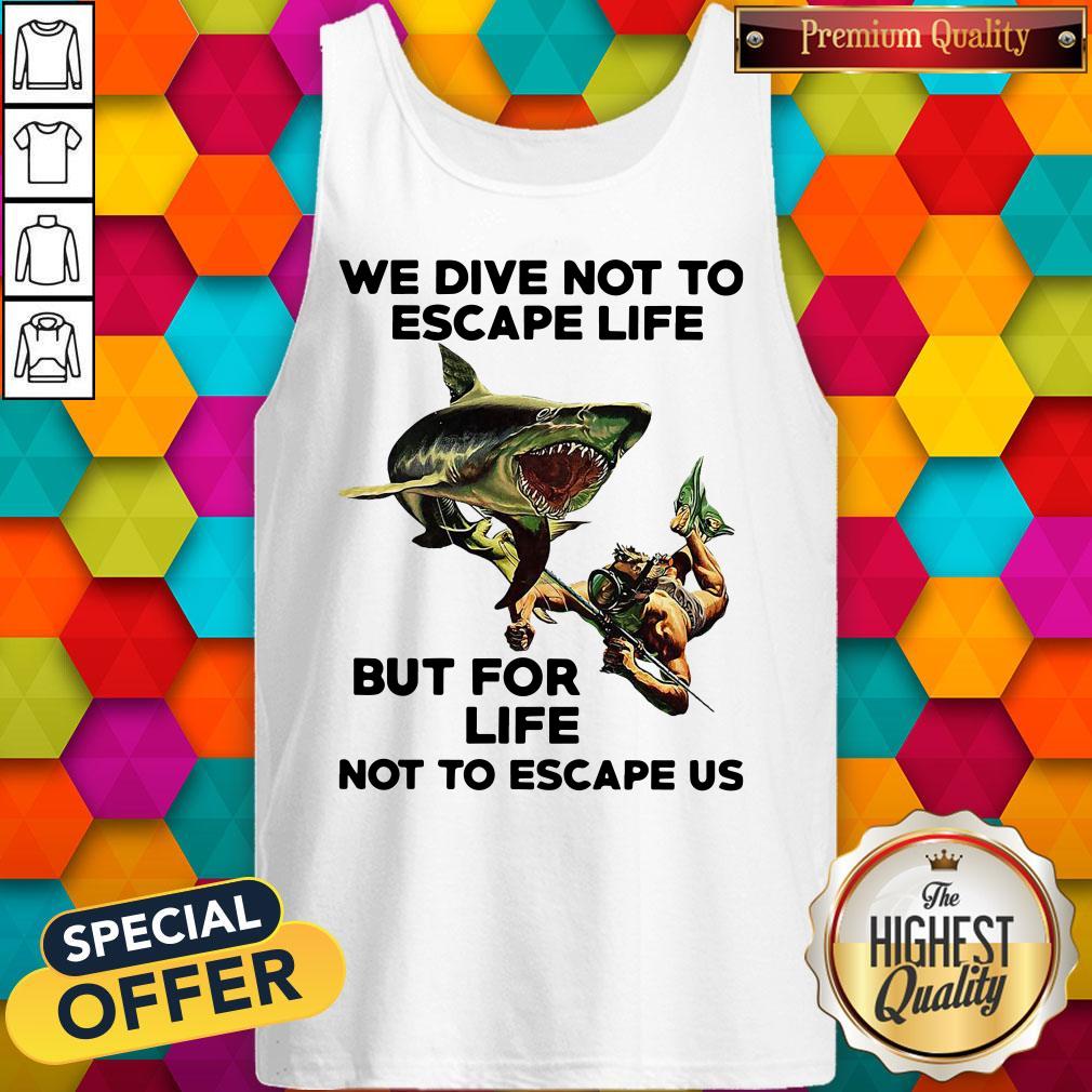 We Dive Not To Escape Life But For Life Not To Escape Us Tank Top