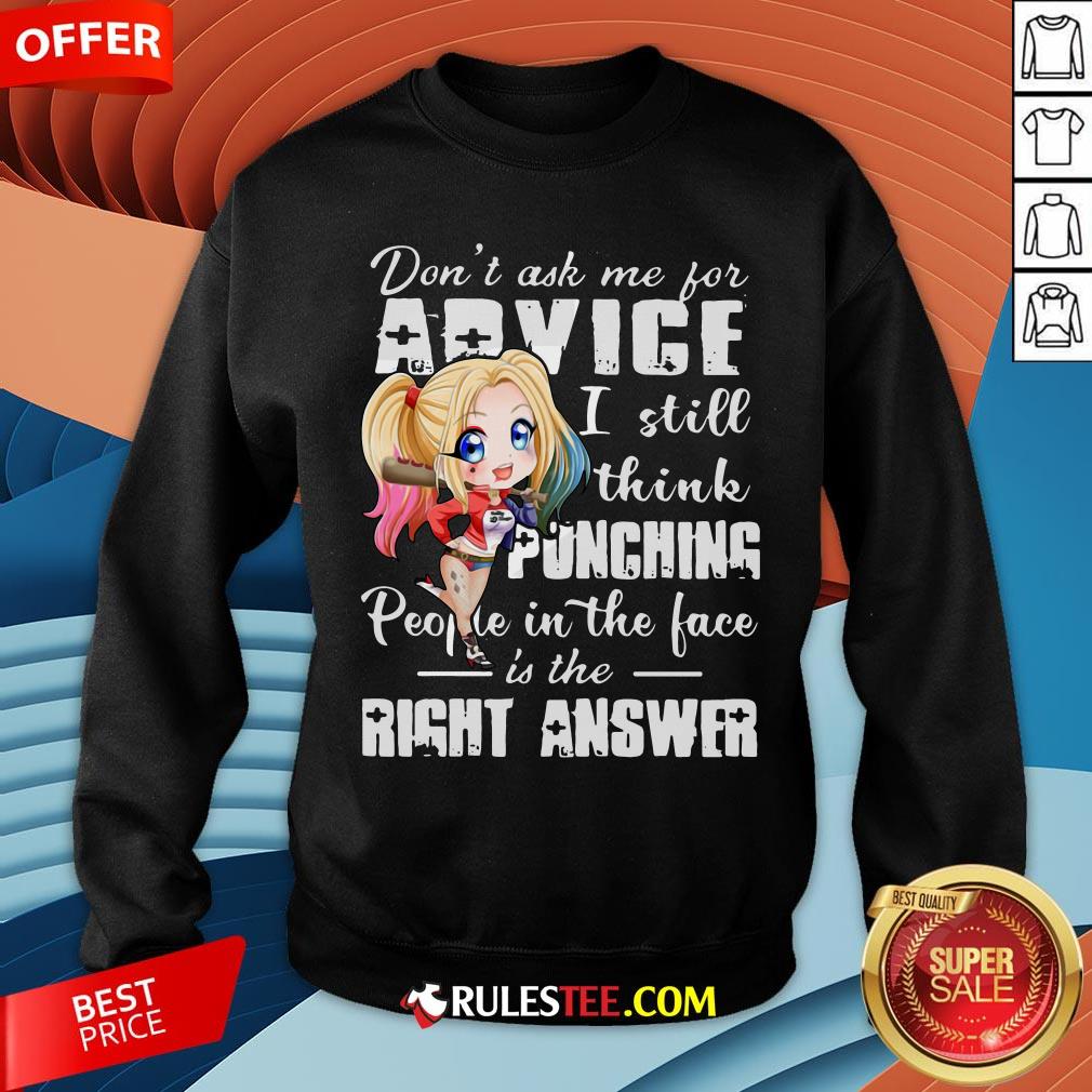 Harley Quinn Don’t Ask Me For Advice I Still Think Punching People In The Face Is The Right Answer Sweatshirt - Design By Rulestee.com