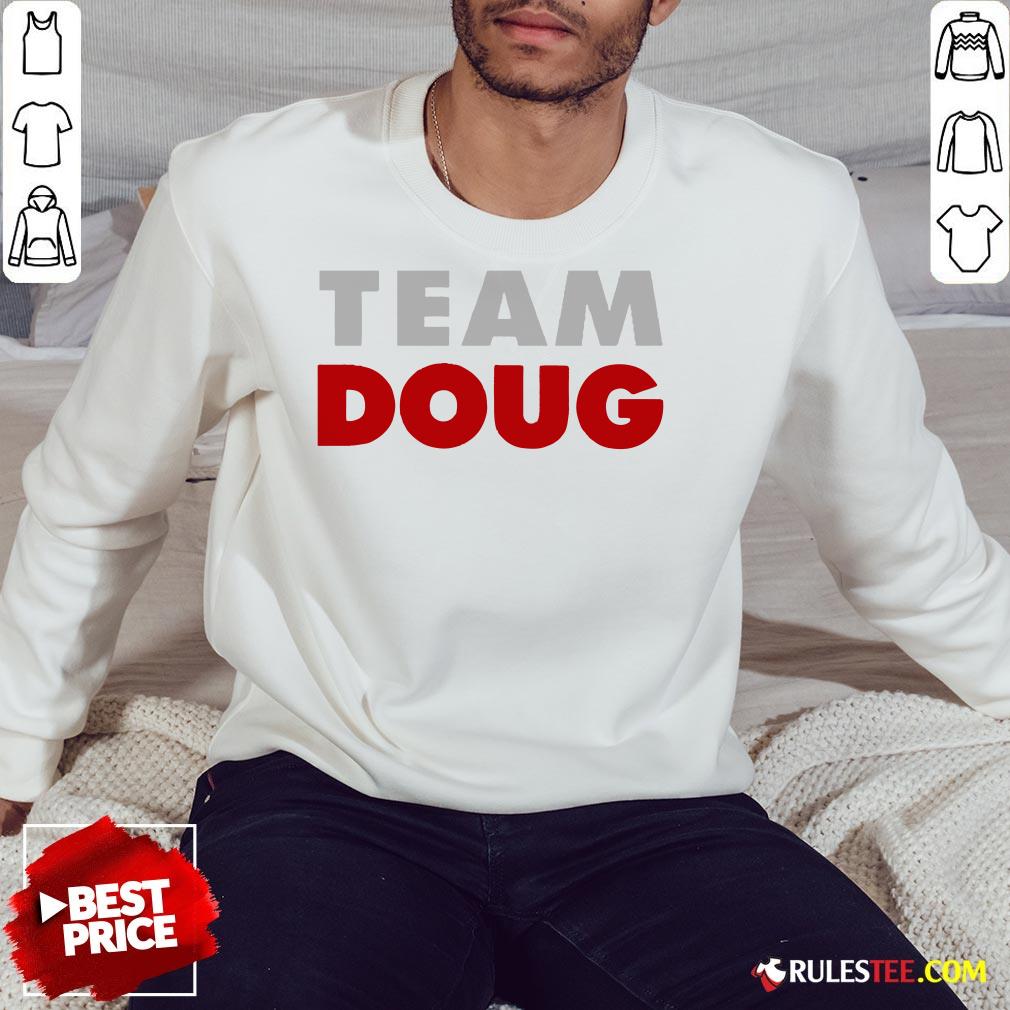 Hot Team Doug Sweatshirt - Design By Rulestee.com