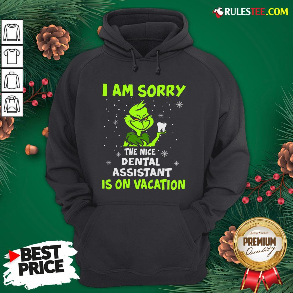 Nice Grinch I Am Sorry The Nice Dental Assistant Is On Vacation Hoodie- Design By Rulestee.com