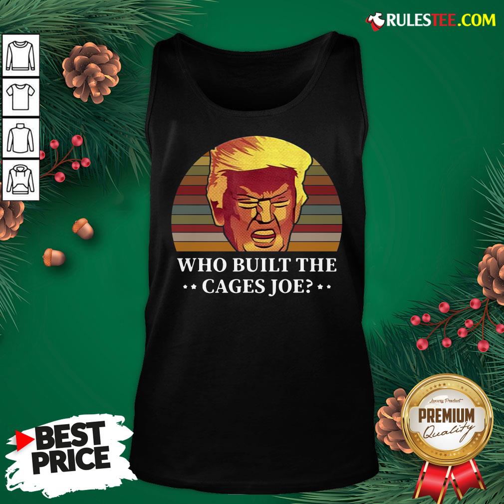 Perfect Donald Trump Who Built The Cages Joe Vintage Tank Top - Design By Rulestee.com