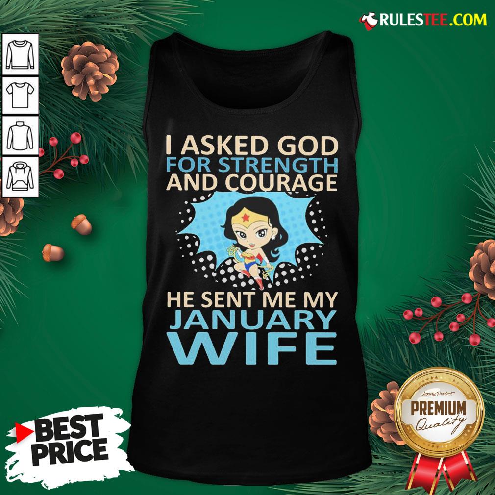 Perfect Woman I Asked God For Strength And Courage He Sent Me My January Wife Tank Top - Design By Rulestee.com