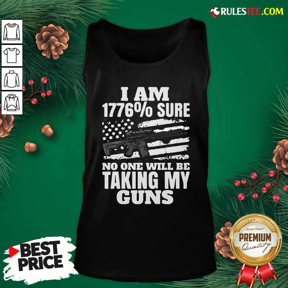 I Am 1776% Sure No One Will Be Taking My Guns Tank Top - Design By Rulestee.com