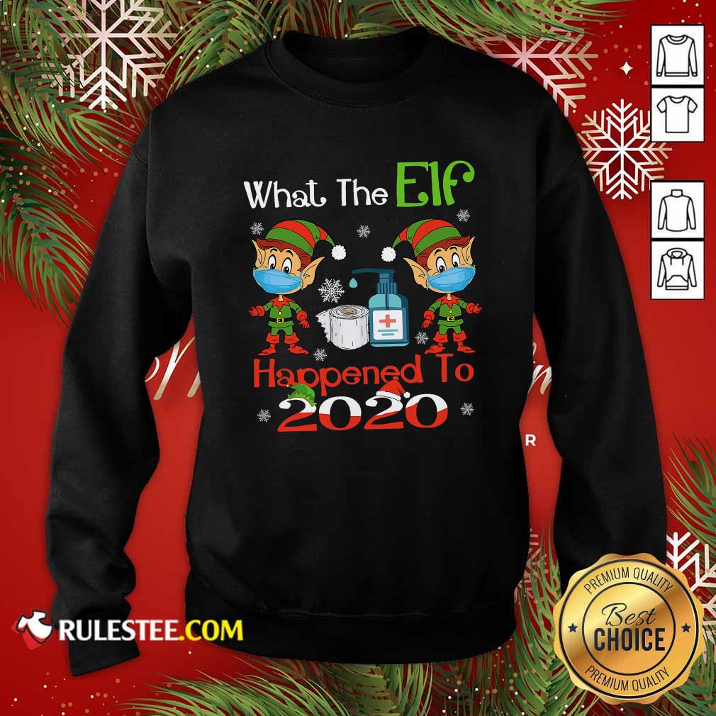 What The Elf Happened To 2020 Wear Mask Covid 19 Xmas Sweatshirt - Design By Rulestee.com