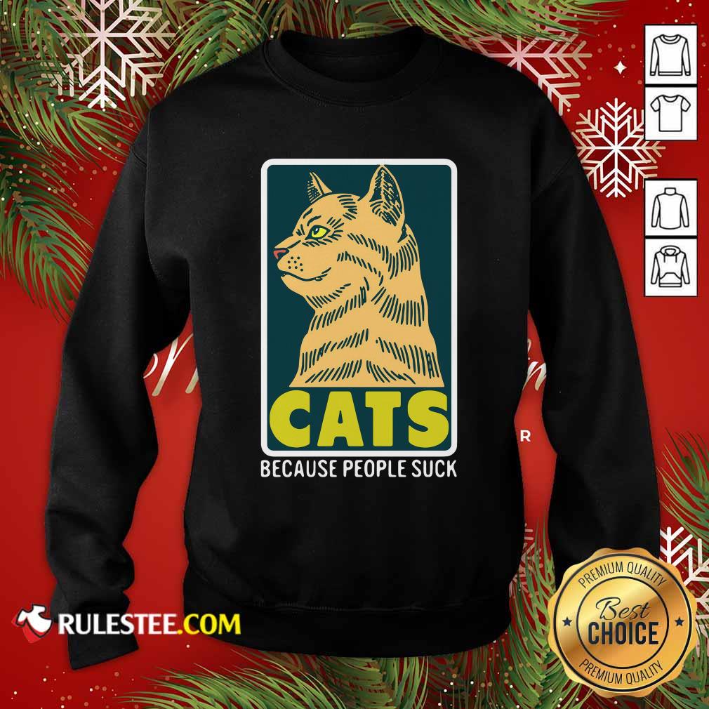 Cats Because People Suck Sweatshirt - Design By Rulestee.com