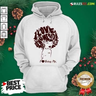 I Love Being Me Natur Ally Hoodie - Design By Rulestee.com