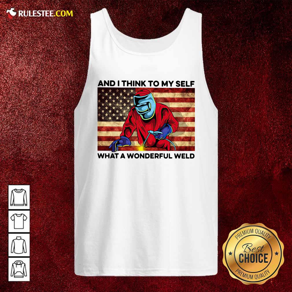 And I Think To My Self What A Wonderful Weld American Flag Tank Top - Design By Rulestee.com