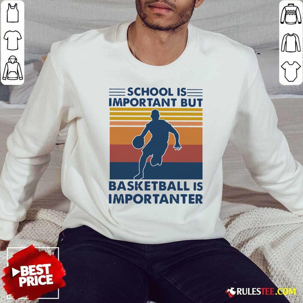 School Is Important But Basketball Is Importanter Vintage Sweatshirt - Design By Rulestee.com