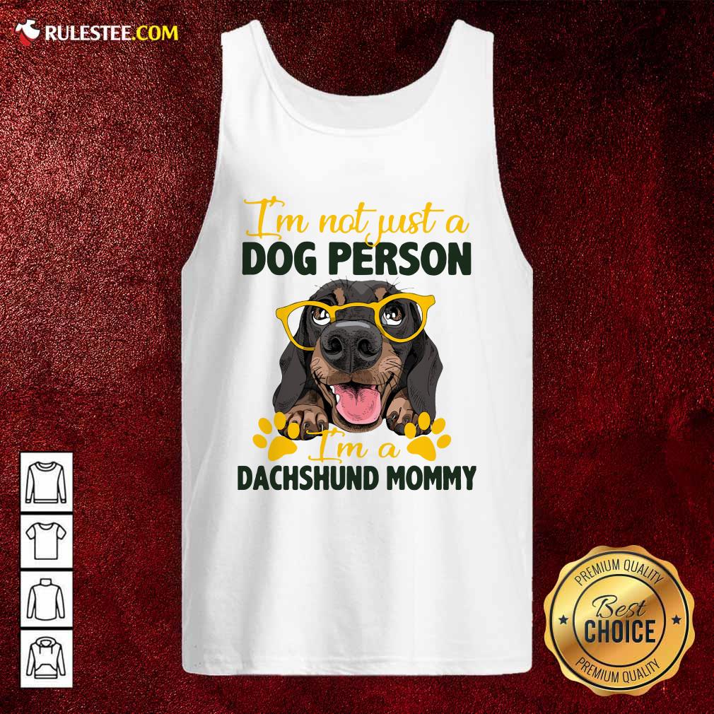 Im Not Just A Dog Person Im A Dachshund Mommy Tank Top - Design By Rulestee.com