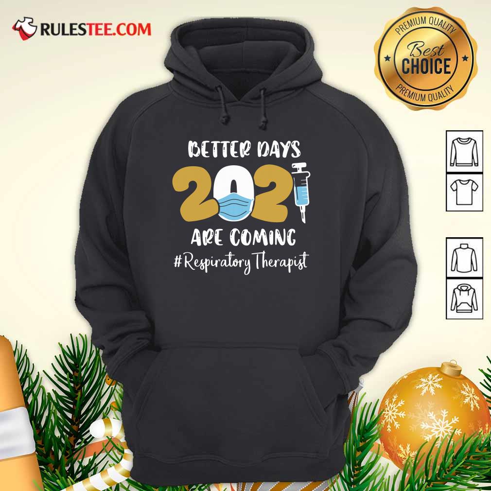 Nurse Better Days 2021 Are Coming Respiratory Therapist Hoodie - Design By Rulestee.com