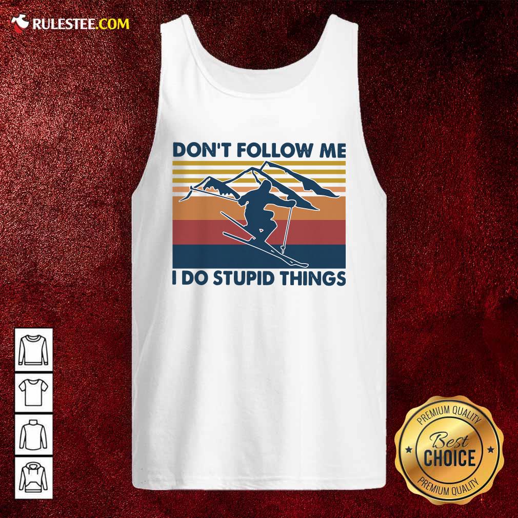 Skiing Dont Follow Me I Do Stupid Things Vintage Tank Top - Design By Rulestee.com