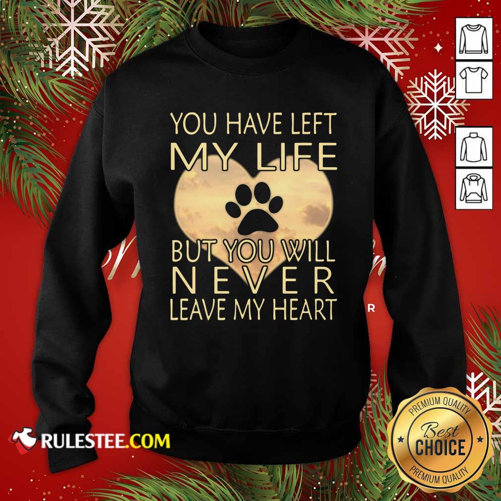  Veterinarian You Have Left My Life But You Will Never Leave My Heart Sweatshirt - Design By Rulestee.com