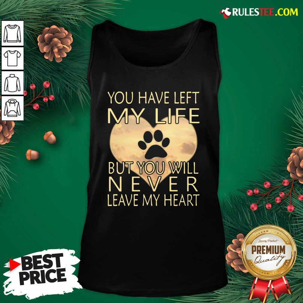 Veterinarian You Have Left My Life But You Will Never Leave My Heart Tank Top - Design By Rulestee.com