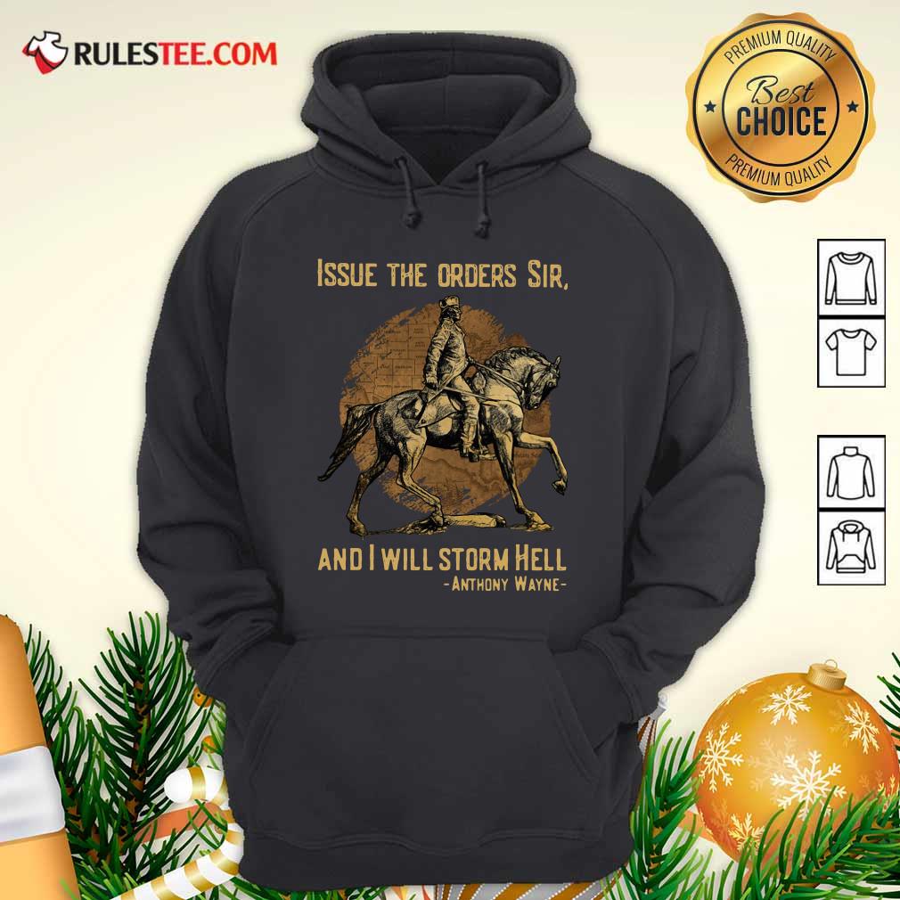 Issue The Orders Sir And I Will Storm Hell Anthony Wayne Hoodie - Design By Rulestee.com