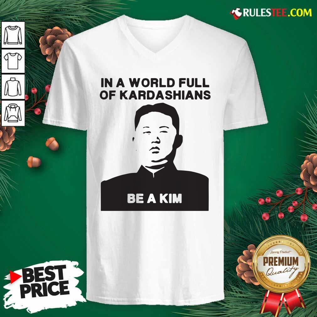 In A World Full Of Kardashians Be A Kim V-neck - Design By Rulestee.com