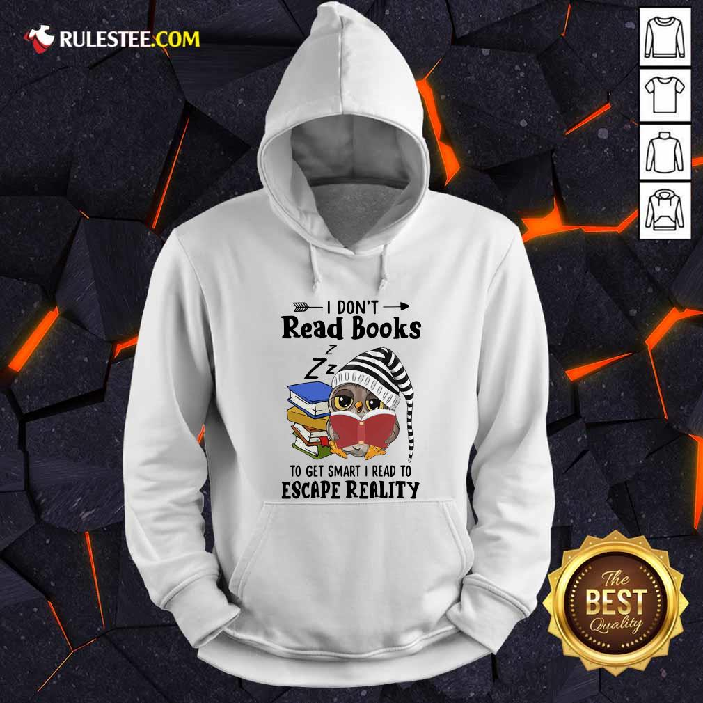 Owl I Dont Read Books To Get Smart I Read To Escape Reality Hoodie - Design By Rulestee.com