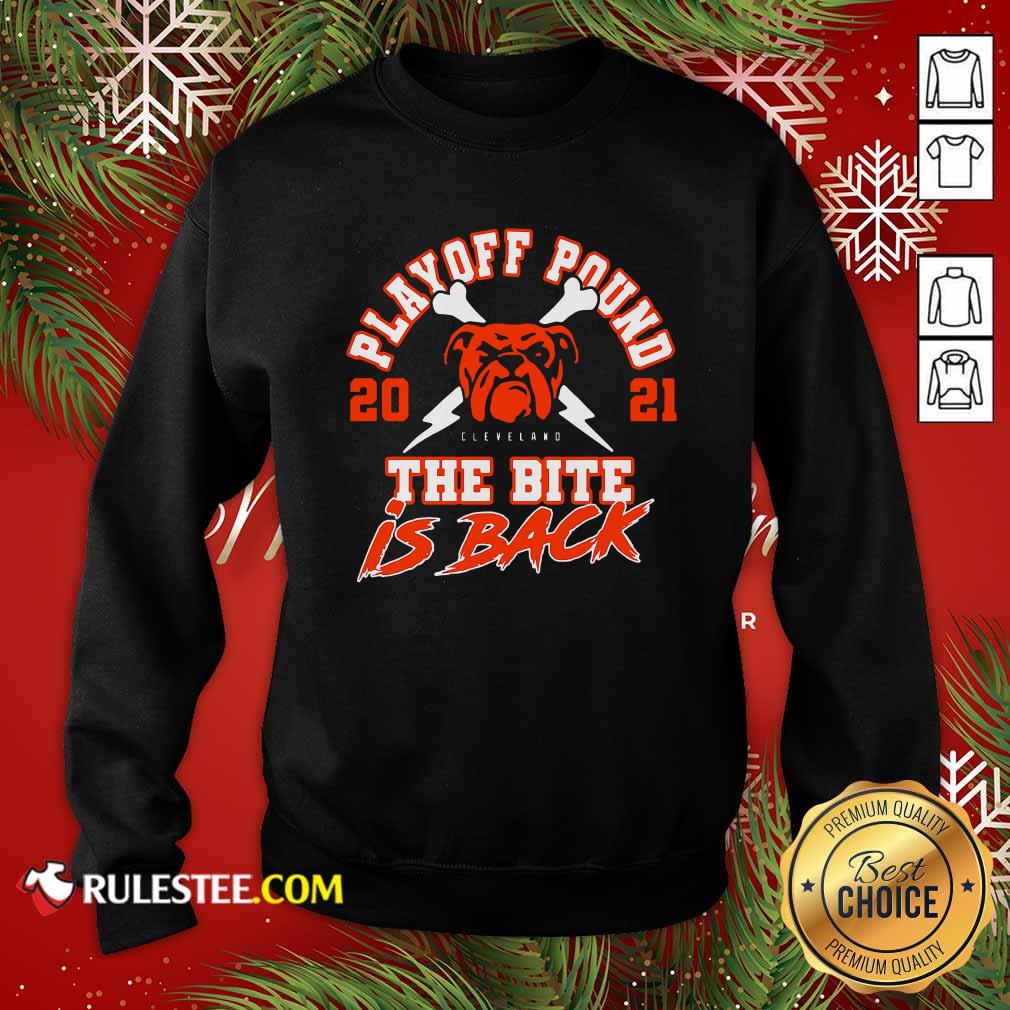 Playoff Pound 2021 Cleveland Browns The Bite Is Back Sweatshirt - Design By Rulestee.com
