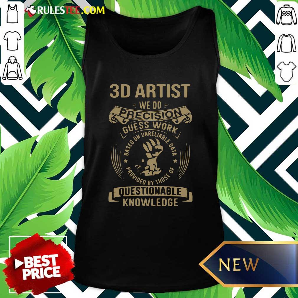 3D Artist We Do Precision Guess Work Questionable Knowledge Tank Top - Design By Rulestee.com