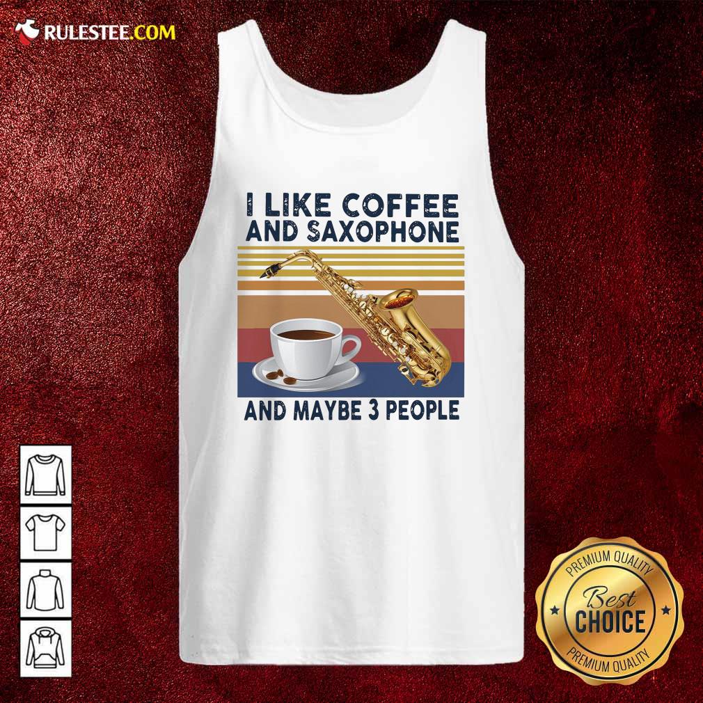 I Like Coffee And Saxophone And Maybe 3 People 2021 Vintage Tank Top - Design By Rulestee.com
