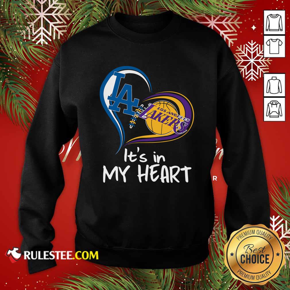 Los Angeles Dodgers And Los Angeles Lakers Its In My Heart Sweatshirt - Design By Rulestee.com