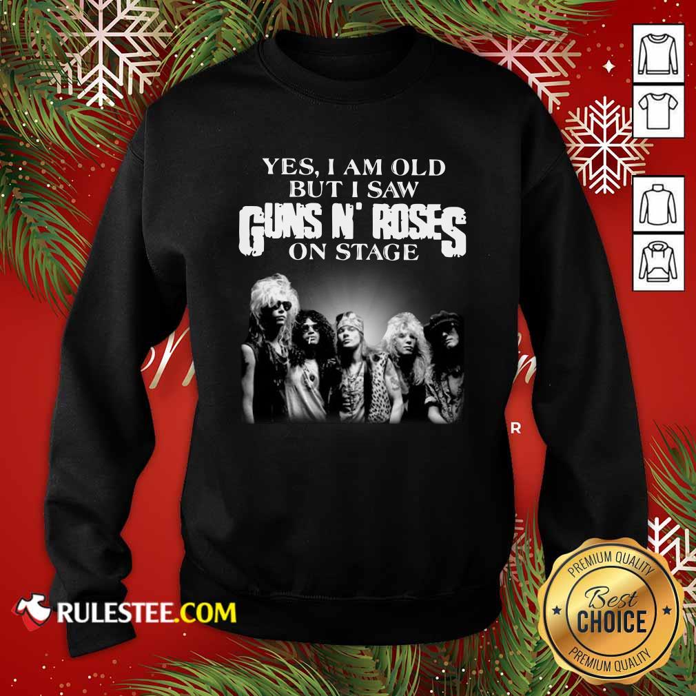 Yes I Am Old But I Saw Guns N Roses Rock Band On Stage Sweatshirt - Design By Rulestee.com