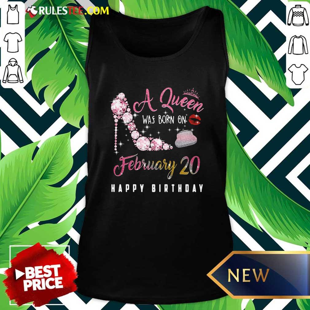 A Queen Was Born On February 20 Happy Birthday Tank Top - Design By Rulestee.com