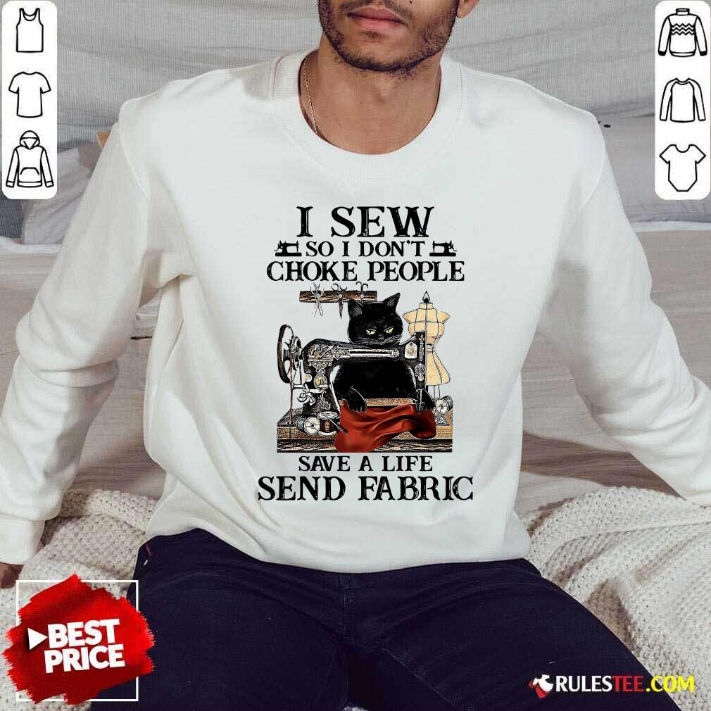I Sew So I Dont Choke People Save A Life Send Fabric Black Cat Sweatshirt - Design By Rulestee.com