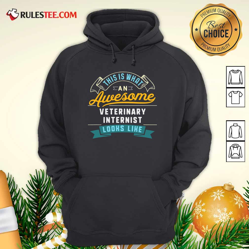 This Is What An Awesome Veterinary Internist Looks Like Job Occupation Hoodie - Design By Rulestee.com