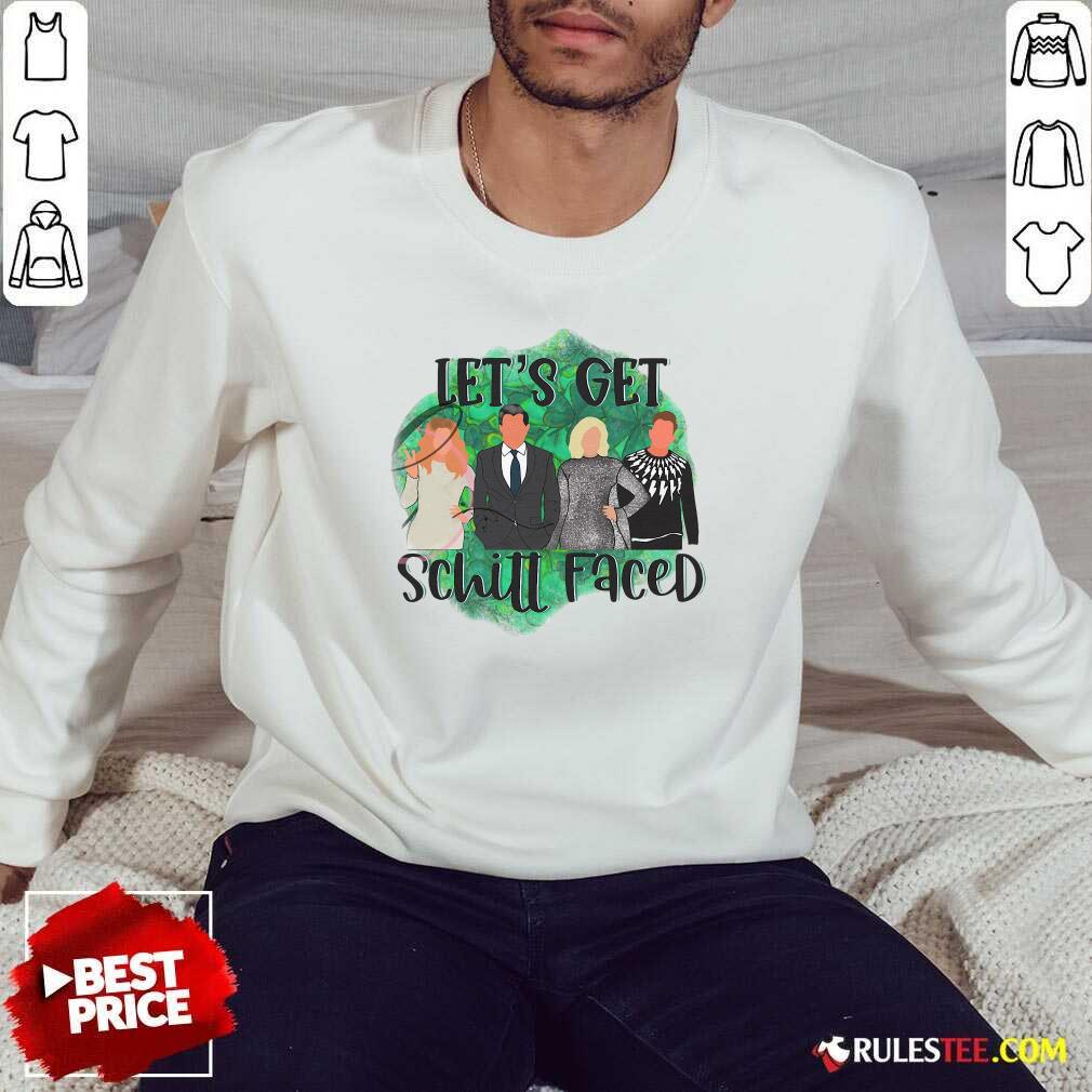 Lets Get Schitt Faced Sweatshirt - Design By Rulestee.com