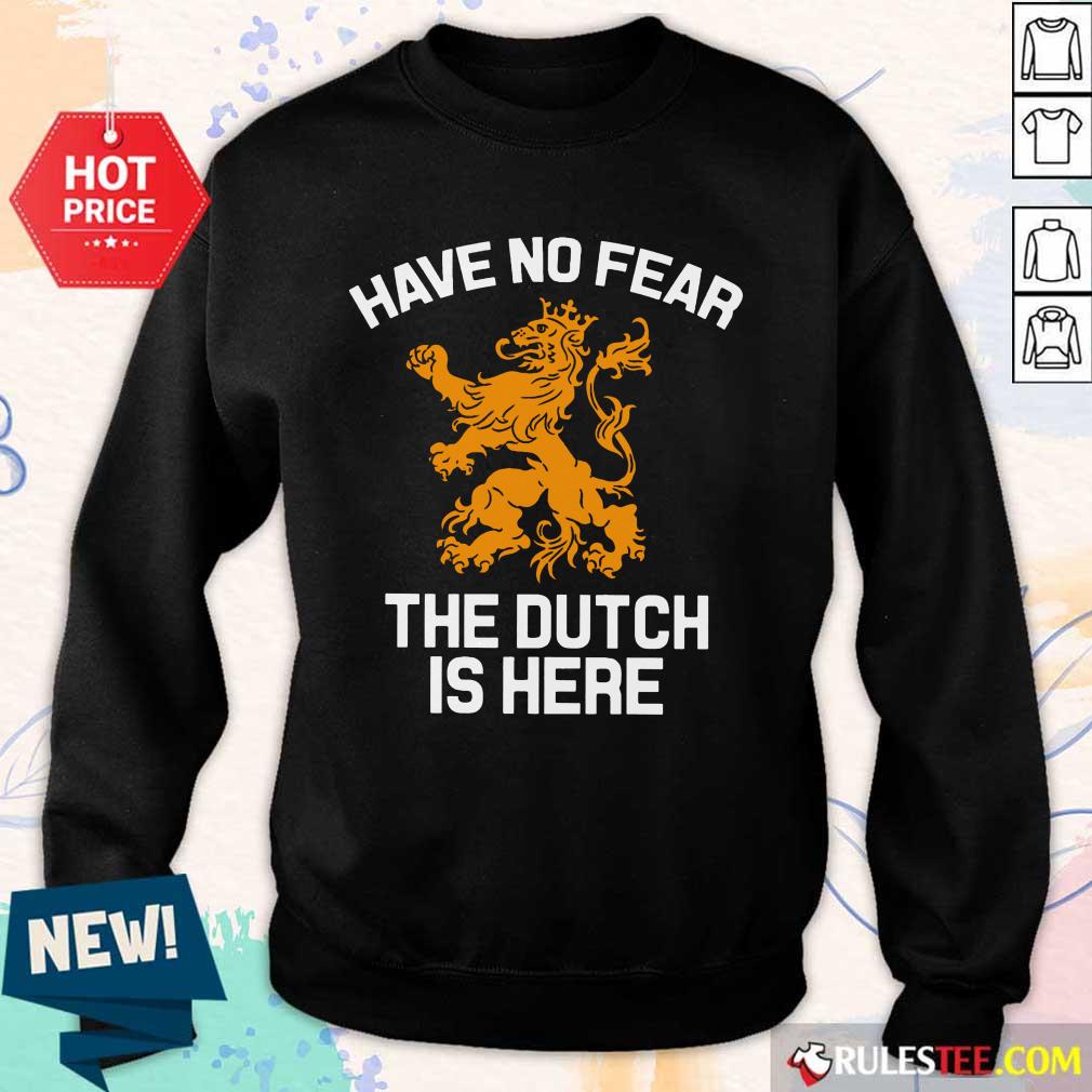 Funny Have No Fear Lion Netherlands The Dutch Is Here Sweater