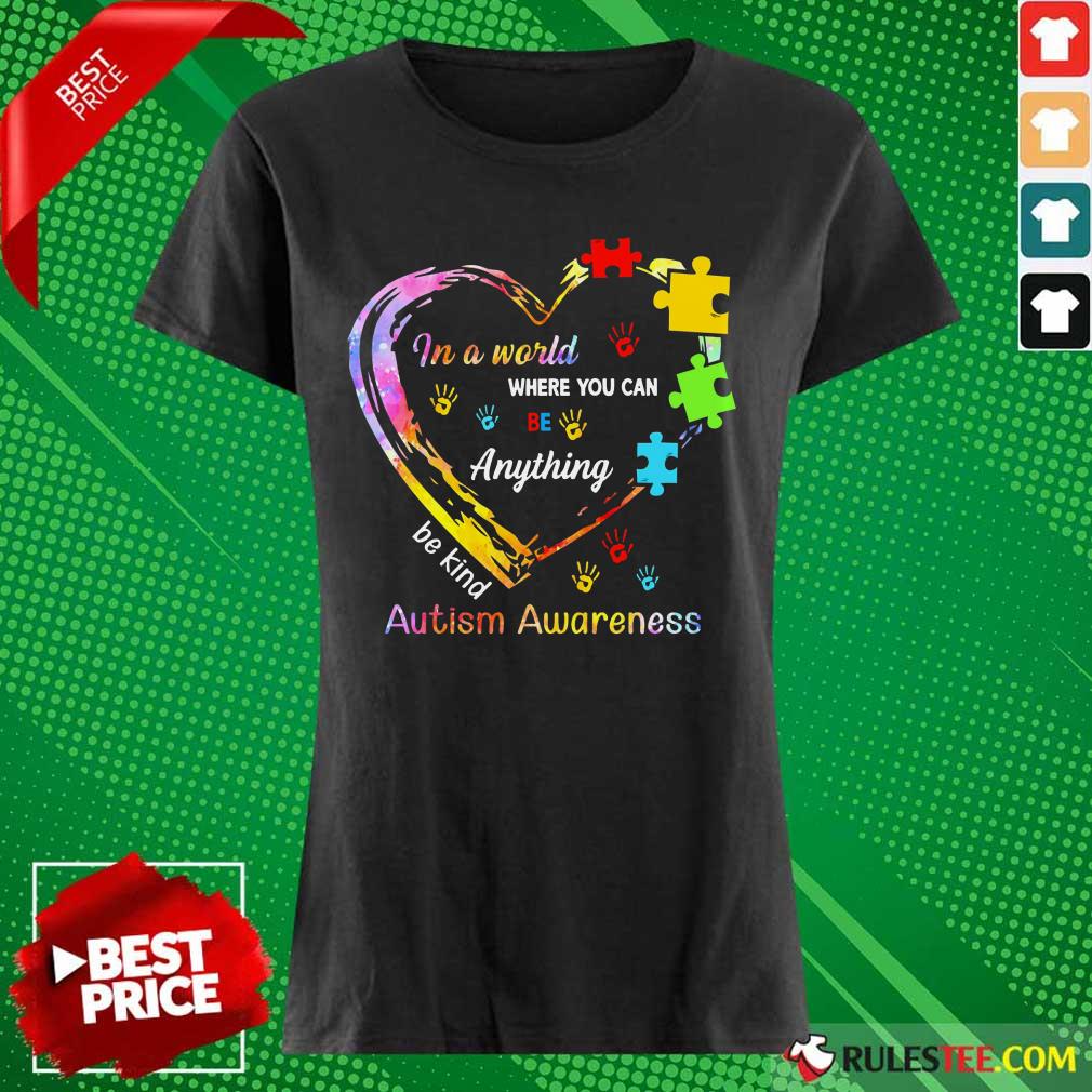Funny In A World Where You Can Be Anything Be Kind Autism Awareness Ladies Tee 