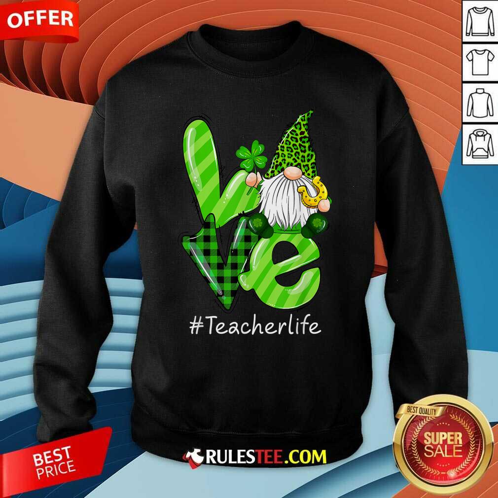 Love Gnomes Teacher Life St Patricks Day Sweatshirt - Design By Rulestee.com