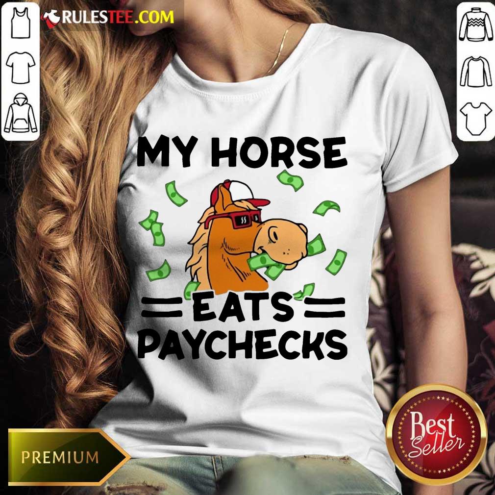 Good My Horse Eats Paychecks Great 4 Ladies Tee