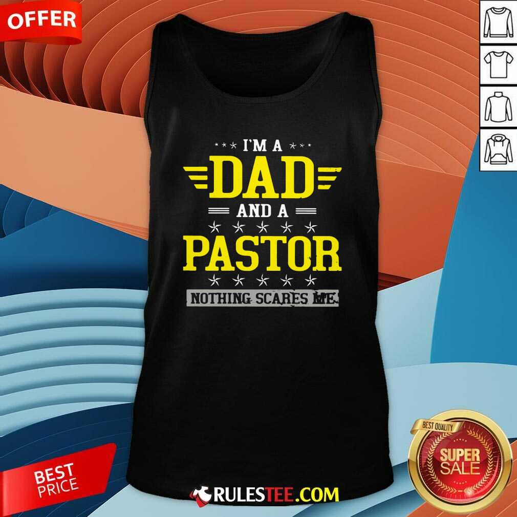Im A Dad And A Pastor Nothing Scares Me Tank Top - Design By Rulestee.com