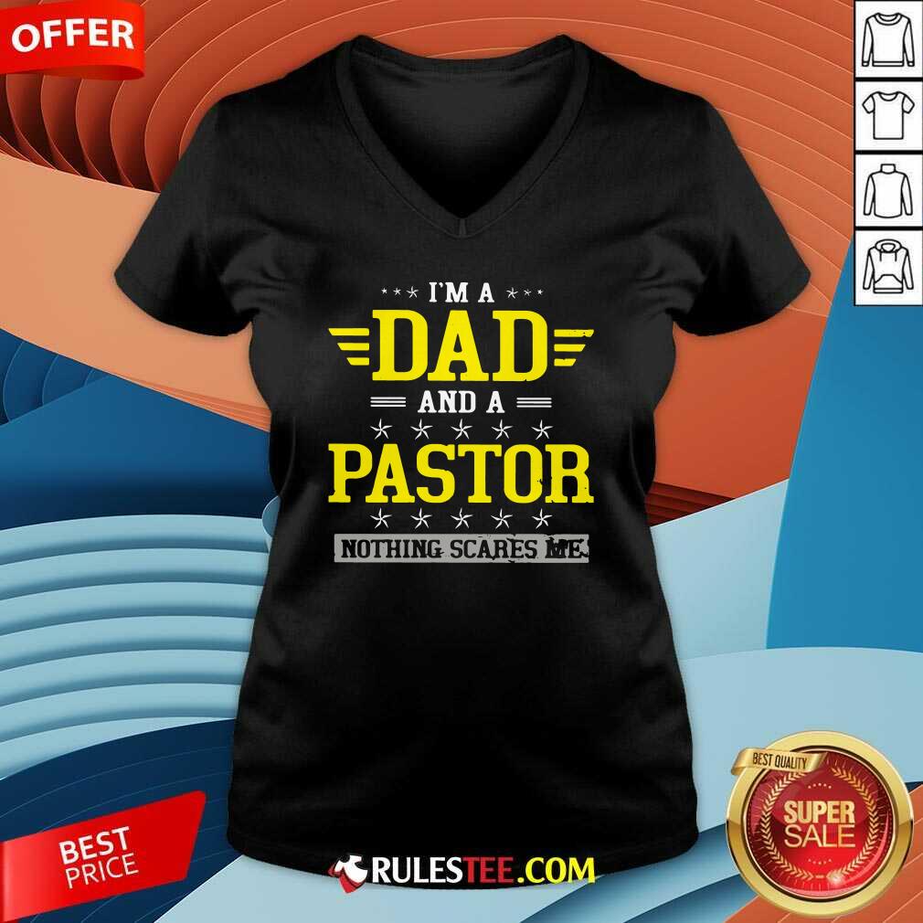 Im A Dad And A Pastor Nothing Scares Me V-neck - Design By Rulestee.com