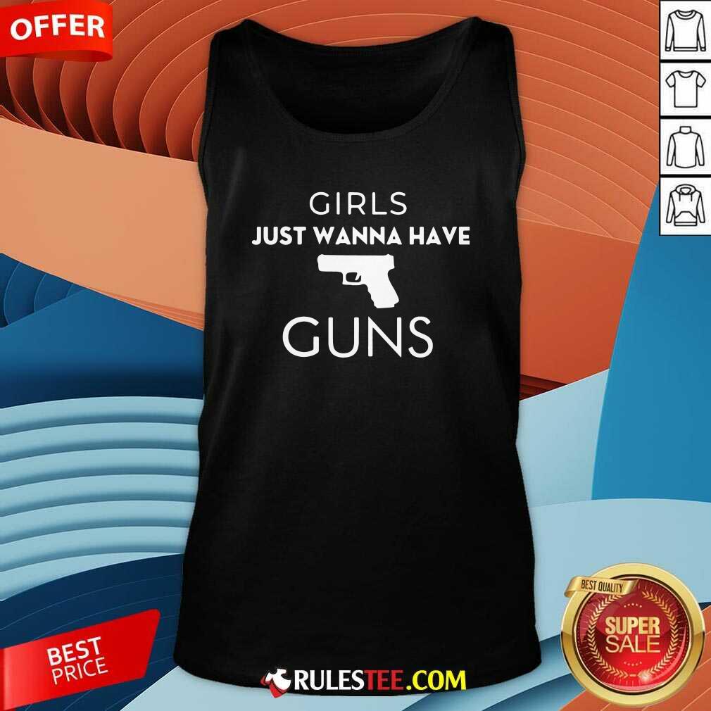 Girls Just Wanna Have Guns Tank Top - Design By Rulestee.com