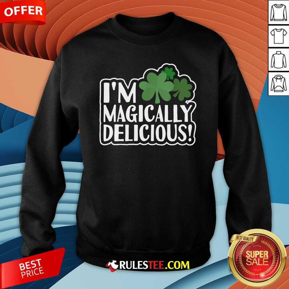 Im Magically Delicious St Patricks Day Sweatshirt - Design By Rulestee.com