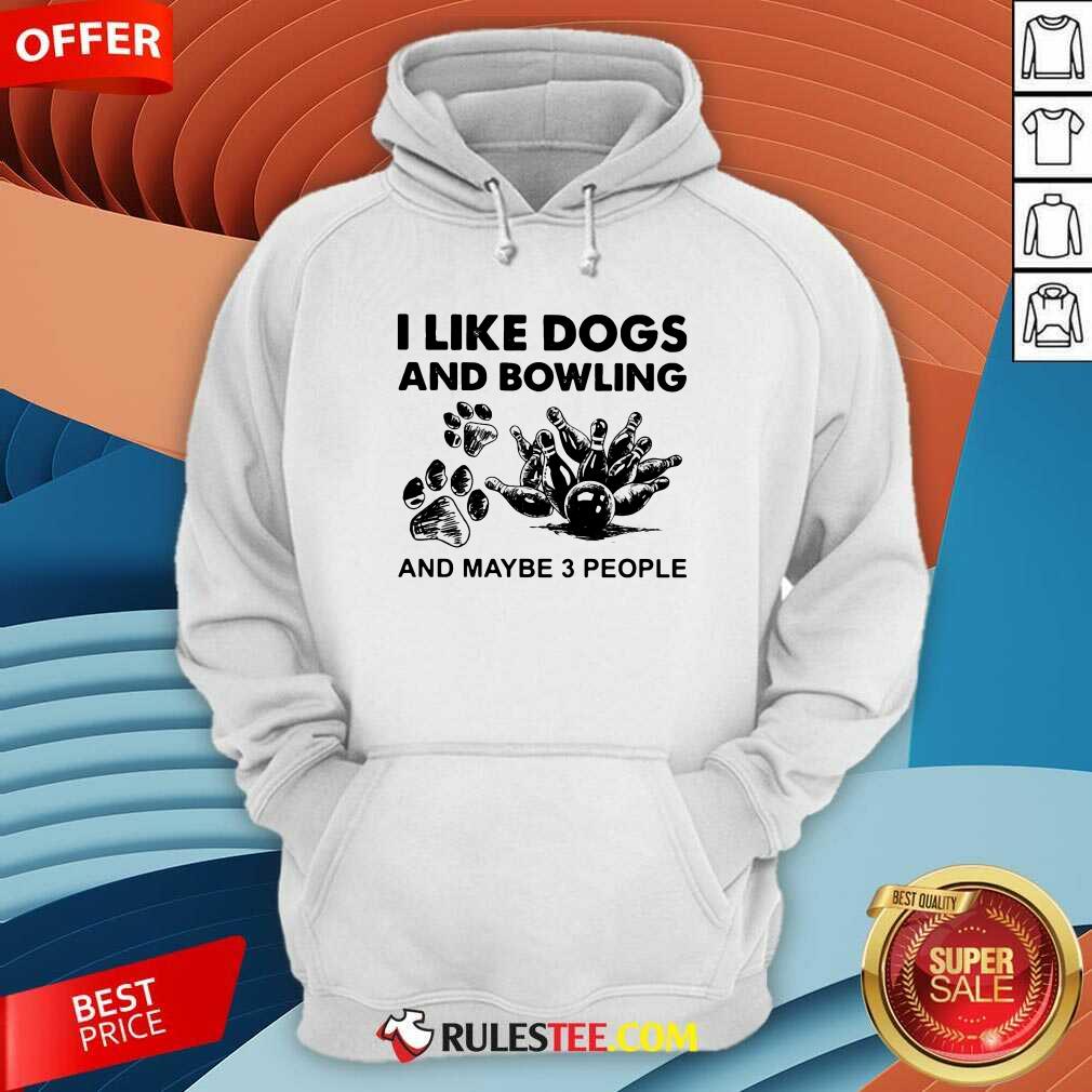 I Like Dogs And Bowling And Maybe Three People Hoodie - Design By Rulestee.com