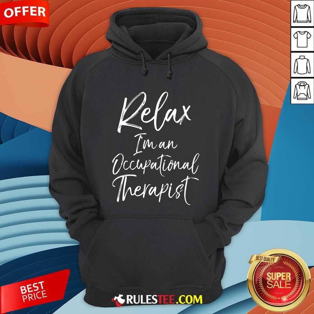 Relax Im An Occupational Therapist Hoodie - Design By Rulestee.com