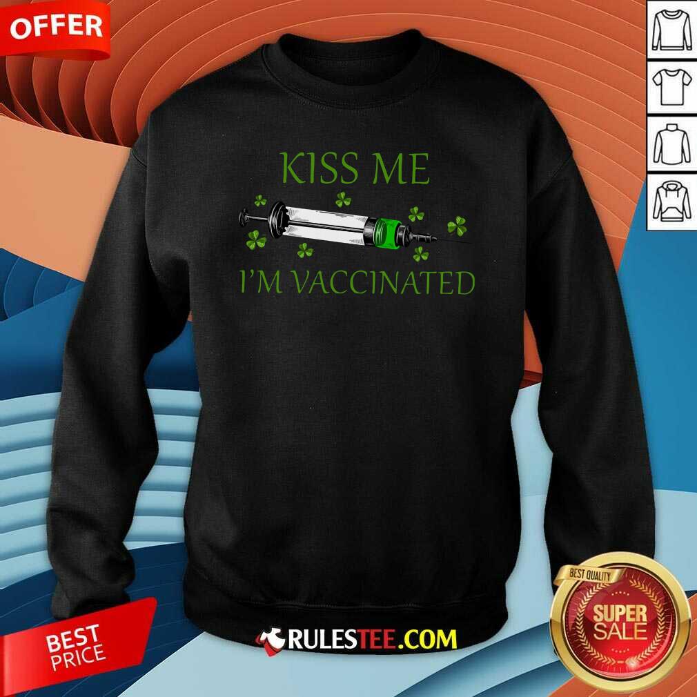 St Patricks Day Kiss Me Im Vaccinated Sweatshirt - Design By Rulestee.com