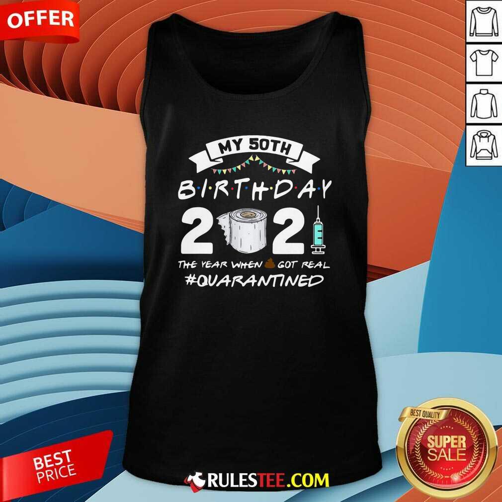 My 60th Birthday 2021 The Year When Shit Got Real Quarantined Tank Top - Design By Rulestee.com
