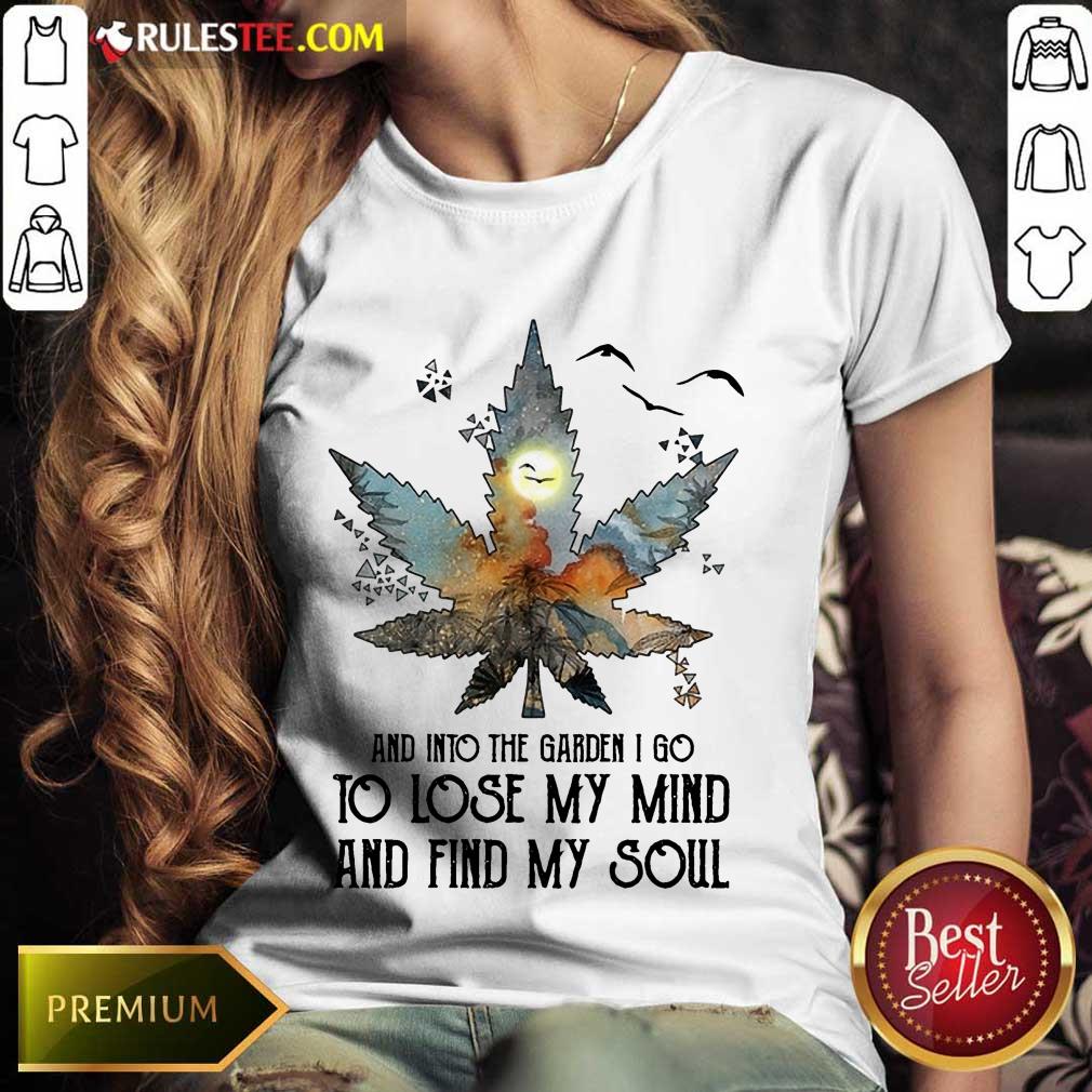 And Into The Garden I Go To Lose My Mind And Find My Soul Ladies Tee 