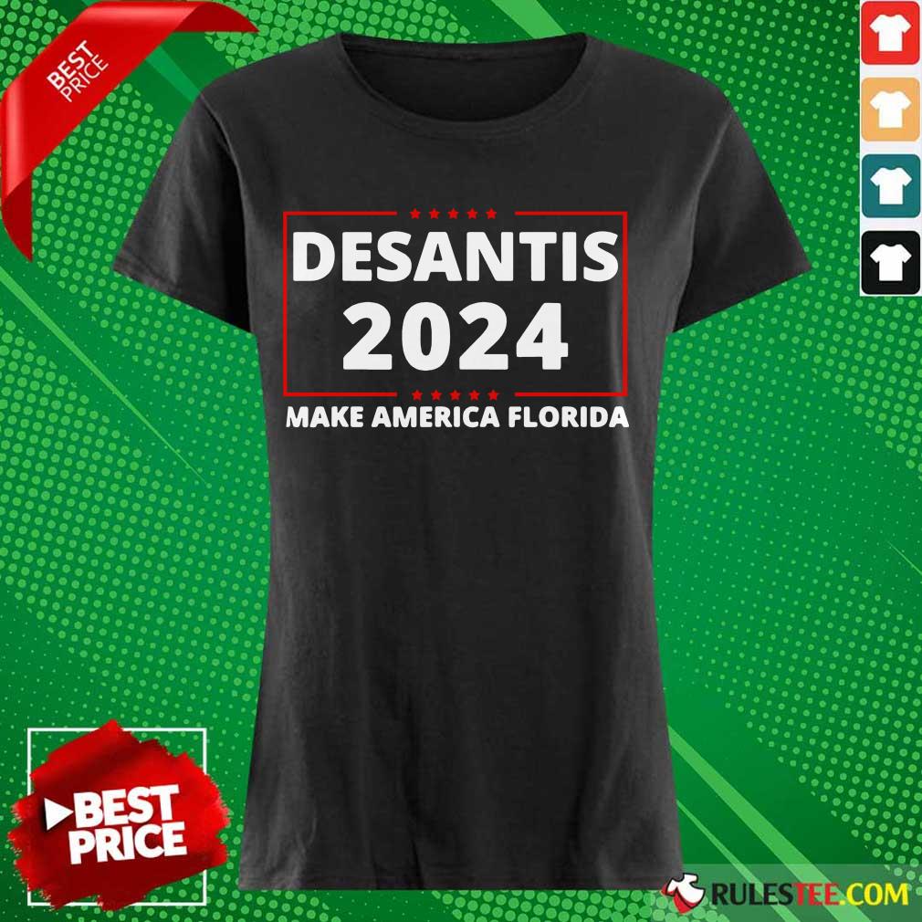 Excellent Desantis 2024 Make America Florida Ladies Tee 