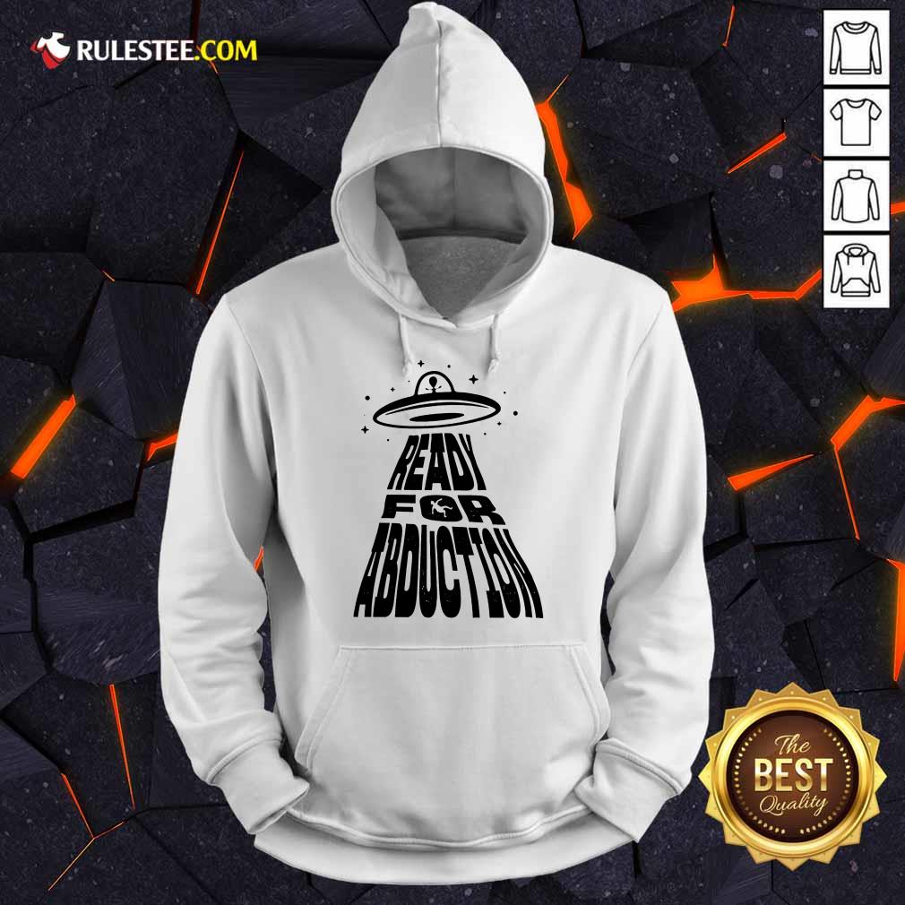 Fantastic Ready For Abduction Hoodie