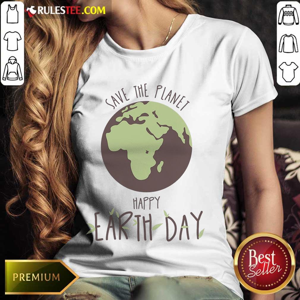 Fantastic Save The Planet Kids Happy Earth Day Ladies Tee 