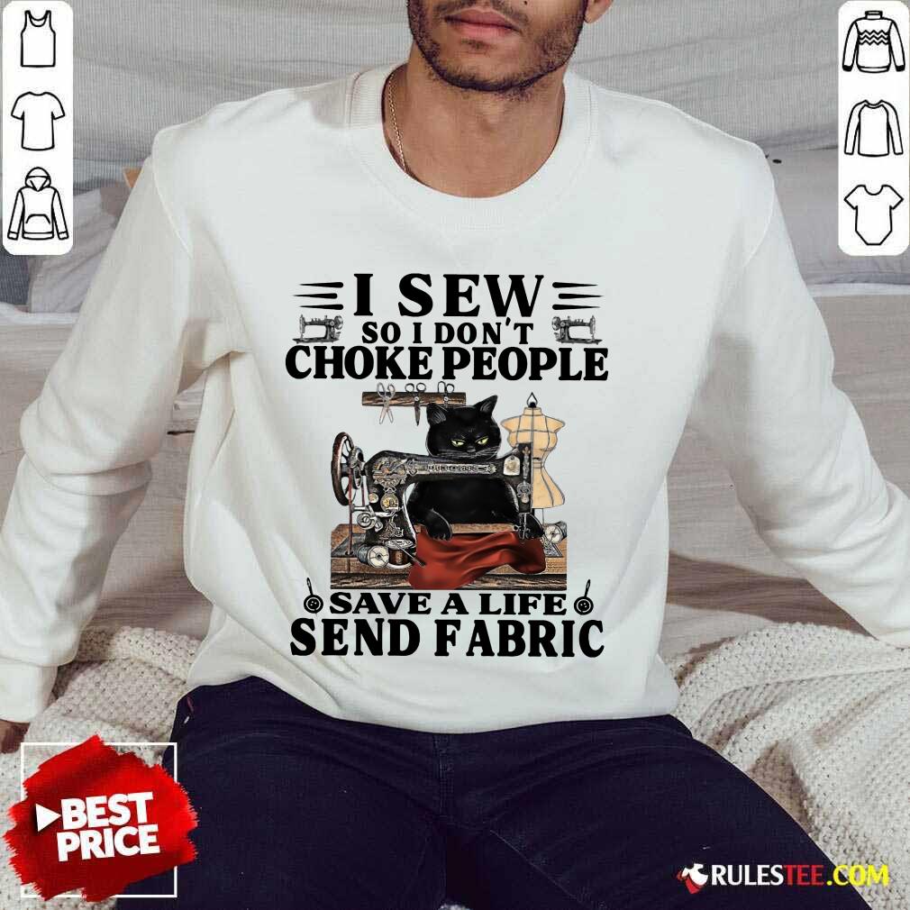 Funny Black Cat I Sew So I Don’t Choke People Save A Life Send Fabric Sweater