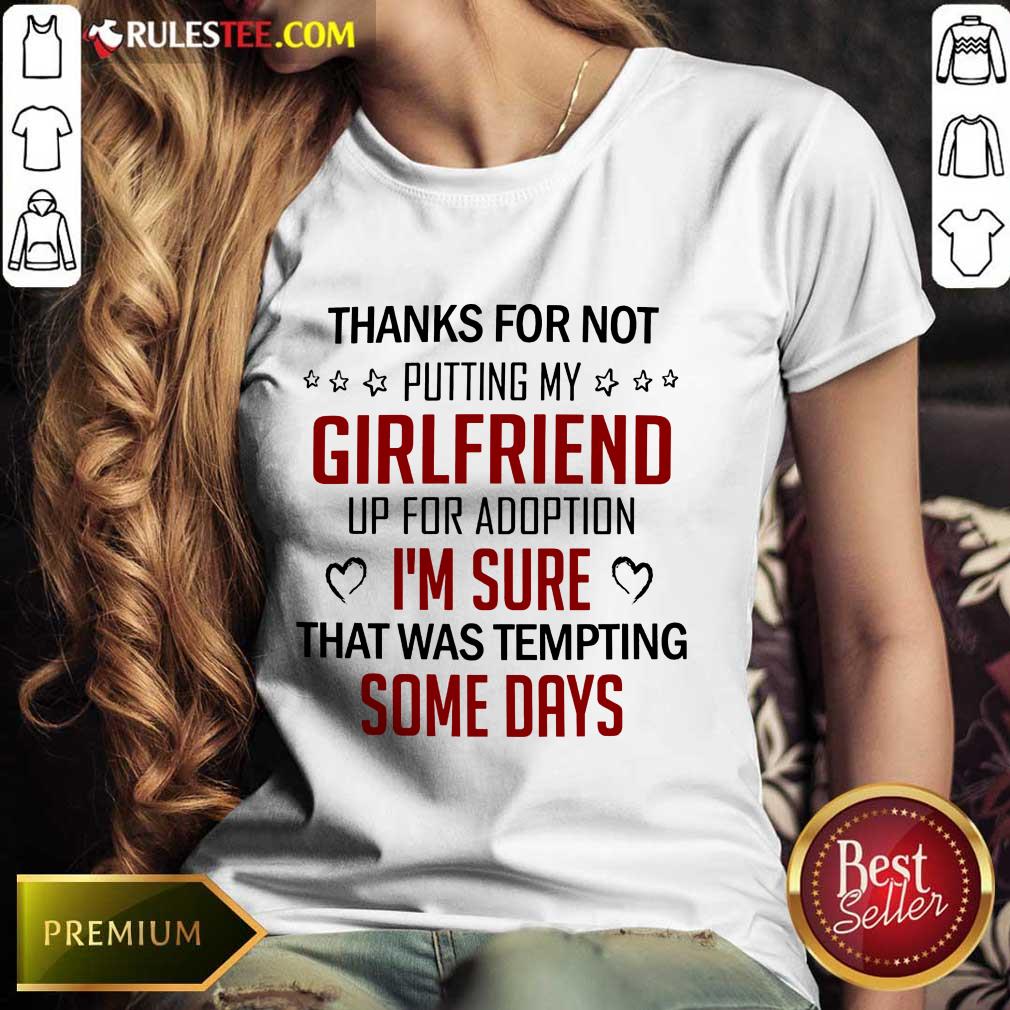 Funny Thanks For Not Putting My Girlfriend Up For Adoption Ladies Tee 