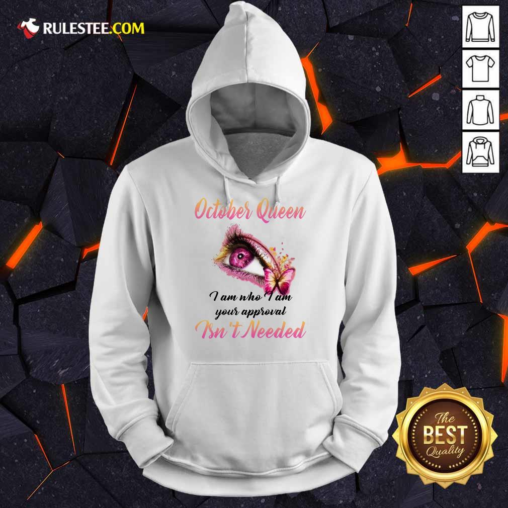 Happy Eye And Butterfly October Queen I Am Who I Am Your Approval Hoodie